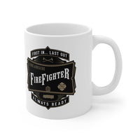 Firefighter - First In... Last Out - Always Ready - 11oz Mug