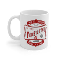 Firefighter - First In... Last Out - Always Ready - Mug