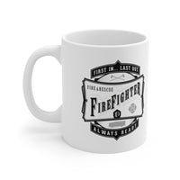 Firefighter - First In... Last Out - Always Ready - 11oz Mug