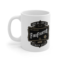 Firefighter - First In... Last Out - Always Ready - 11oz Mug