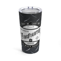 Firefighter - First In... Last Out - Always Ready - Tumbler 20oz