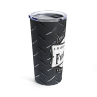 Firefighter - First In... Last Out - Always Ready - Tumbler 20oz